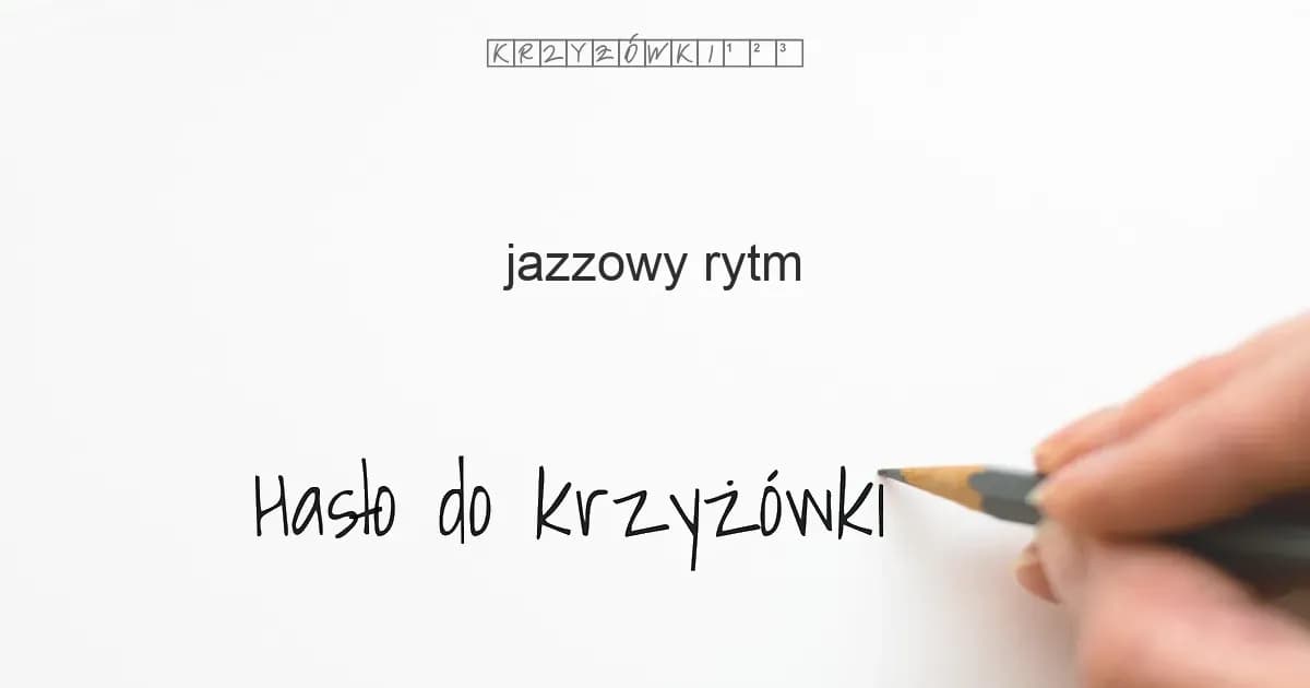Jazzowy rytm w krzyżówce: 10 kluczowych terminów muzycznych